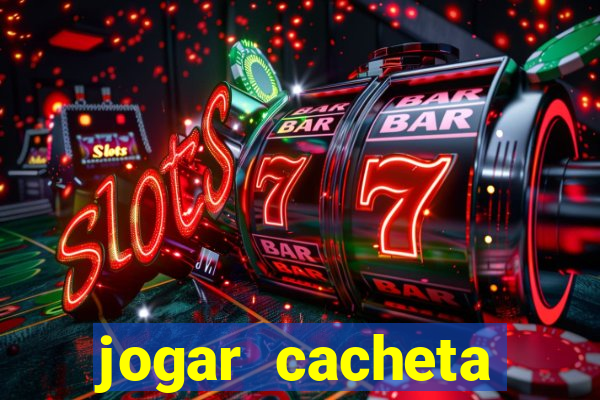 jogar cacheta valendo dinheiro